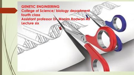 GENETIC ENGINEERING College of Science/ biology department