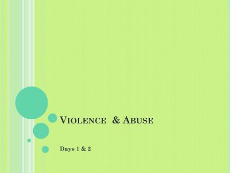 Violence & Abuse Days 1 & 2.