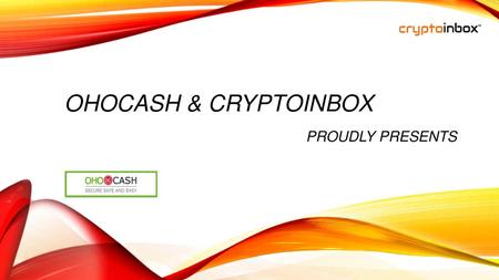 OHOCASH & CRYPTOINBOX Proudly Presents