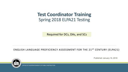 Test Coordinator Training Spring 2018 ELPA21 Testing