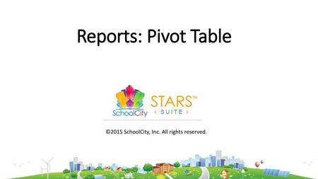 Reports: Pivot Table ©2015 SchoolCity, Inc. All rights reserved.