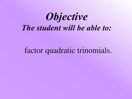 Objective The student will be able to: