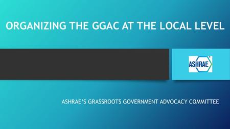 ORGANIZING THE GGAC AT THE LOCAL LEVEL