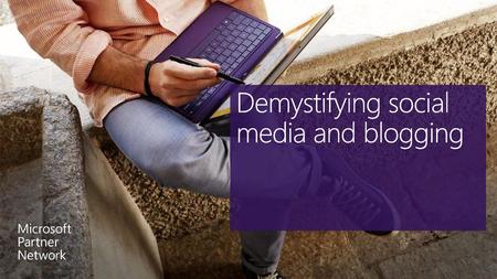 Demystifying social media and blogging