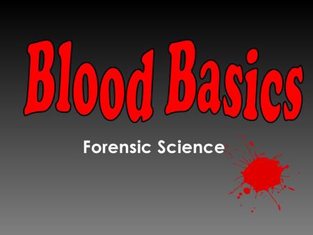 Blood Basics Forensic Science.