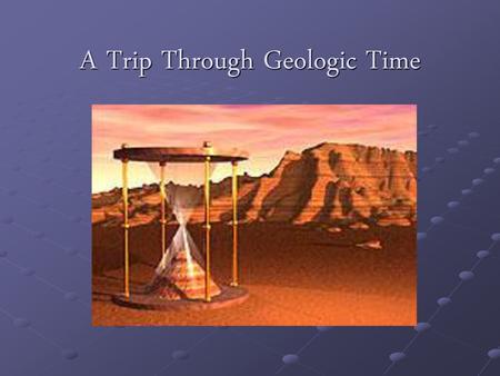 A Trip Through Geologic Time