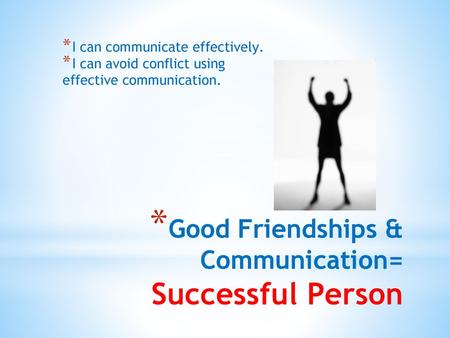 Good Friendships & Communication= Successful Person