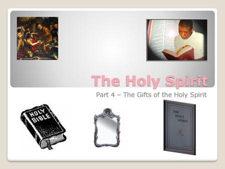 Part 4 – The Gifts of the Holy Spirit