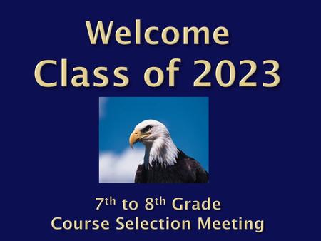 Welcome Class of th to 8th Grade Course Selection Meeting