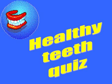 Healthy teeth quiz.