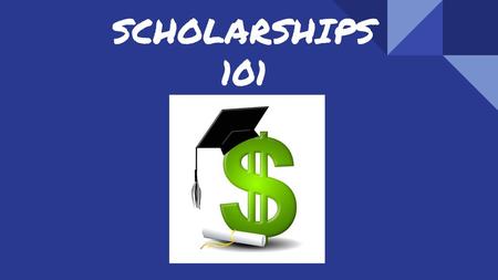 SCHOLARSHIPS 101.