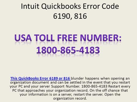 Intuit Quickbooks Error Code 6190, 816 This QuickBooks Error 6189 or 816 This QuickBooks Error 6189 or 816 blunder happens when opening an organization.