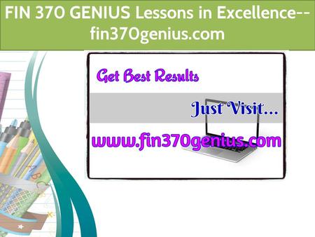 FIN 370 GENIUS Lessons in Excellence-- fin370genius.com.