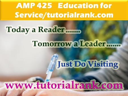 AMP 425 Education for Service/tutorialrank.com