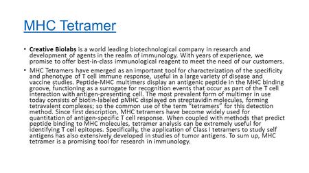 MHC Tetramer Creative Biolabs is a world leading biotechnological company in research and development of agents in the realm of immunology. With years.