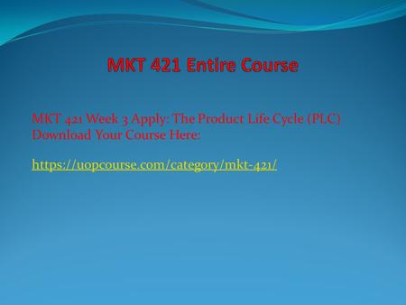 MKT 421 Week 3 Apply: The Product Life Cycle (PLC) Download Your Course Here: https://uopcourse.com/category/mkt-421/