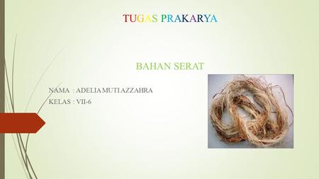 TUGAS PRAKARYATUGAS PRAKARYA BAHAN SERAT NAMA: ADELIA MUTI AZZAHRA KELAS: VII-6.