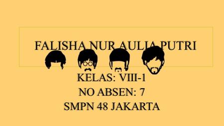 FALISHA NUR AULIA PUTRI KELAS: VIII-1 NO ABSEN: 7 SMPN 48 JAKARTA KELAS: VIII-1 NO ABSEN: 7 SMPN 48 JAKARTA.