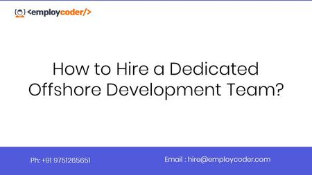 How to Hire a Dedicated Offshore Development Team? Ph: