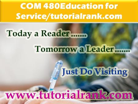 COM 480Education for Service/tutorialrank.com