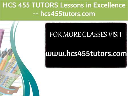 HCS 455 TUTORS Lessons in Excellence -- hcs455tutors.com.