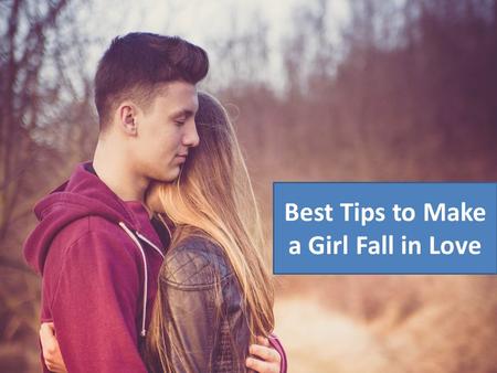 Best Tips to Make a Girl Fall in Love