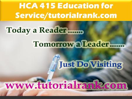 HCA 415 Education for Service/tutorialrank.com