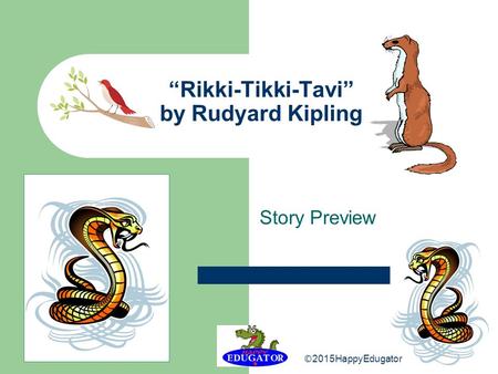 “Rikki-Tikki-Tavi” by Rudyard Kipling Story Preview © 2015HappyEdugator.