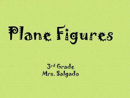 Plane Figures 3rd Grade Mrs. Salgado.