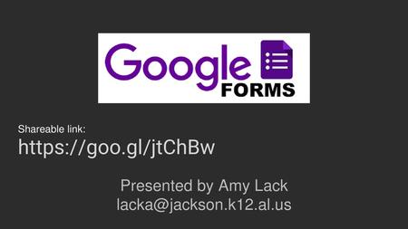 Shareable link: https://goo.gl/jtChBw Presented by Amy Lack lacka@jackson.k12.al.us.