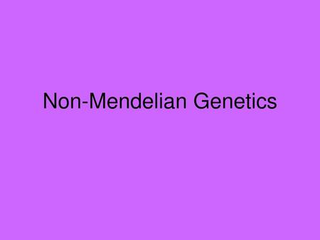 Non-Mendelian Genetics