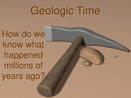 How do we know what happened millions of years ago?