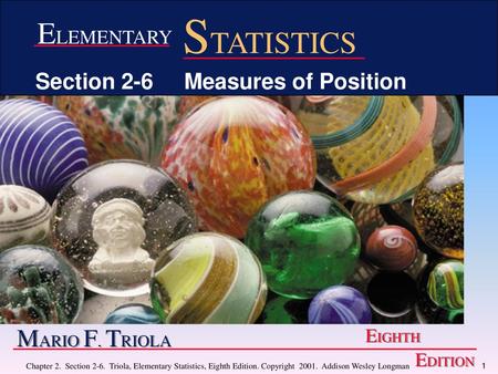 STATISTICS ELEMENTARY MARIO F. TRIOLA Section 2-6 Measures of Position