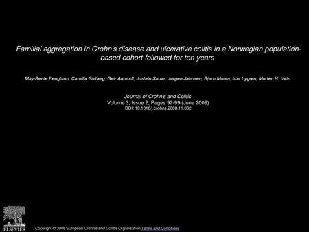 Familial aggregation in Crohn's disease and ulcerative colitis in a Norwegian population- based cohort followed for ten years  May-Bente Bengtson, Camilla.