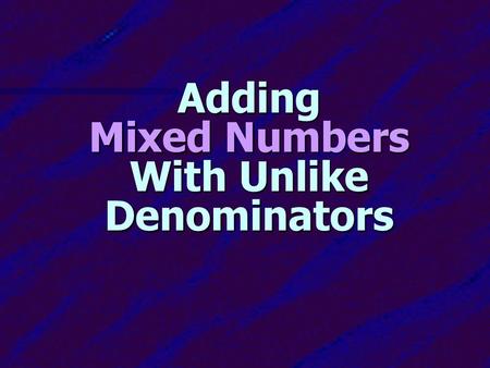 Adding Mixed Numbers With Unlike Denominators