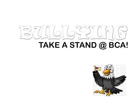 BULLYING TAKE A STAND @ BCA!.