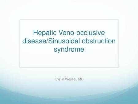 Hepatic Veno-occlusive disease/Sinusoidal obstruction syndrome