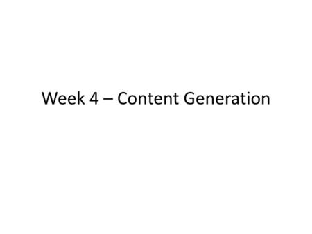 Week 4 – Content Generation