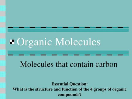 Molecules that contain carbon