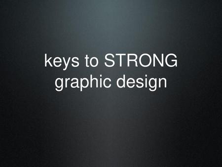 keys to STRONG graphic design