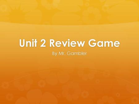 Unit 2 Review Game By Mr. Gambler.