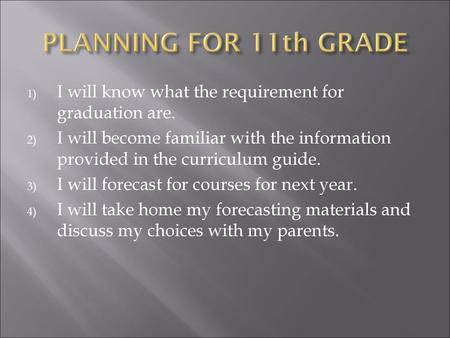 PLANNING FOR 11th GRADE I will know what the requirement for graduation are. I will become familiar with the information provided in the curriculum guide.