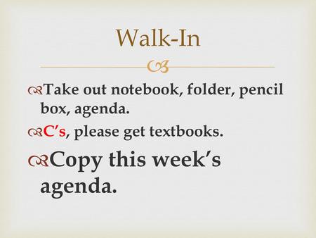 Walk-In Copy this week’s agenda.