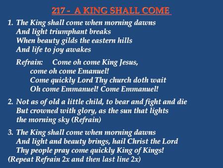 217 - A KING SHALL COME 1. The King shall come when morning dawns