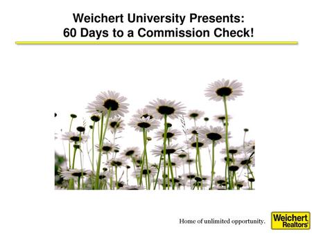 Weichert University Presents: 60 Days to a Commission Check!