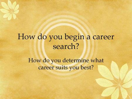 How do you begin a career search?