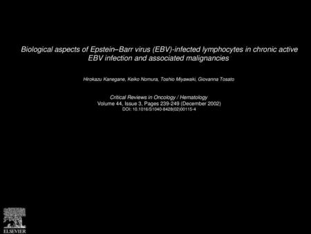 Biological aspects of Epstein–Barr virus (EBV)-infected lymphocytes in chronic active EBV infection and associated malignancies  Hirokazu Kanegane, Keiko.