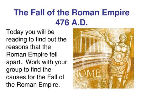 The Fall of the Roman Empire 476 A.D.