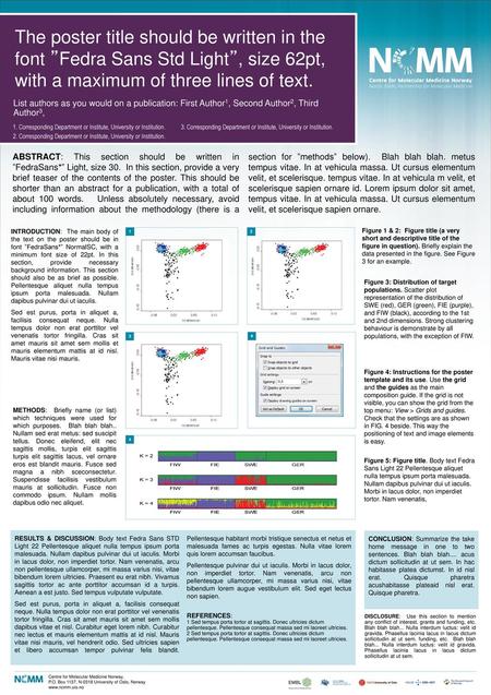 The poster title should be written in the font ”Fedra Sans Std Light”, size 62pt, with a maximum of three lines of text. List authors as you would on a.