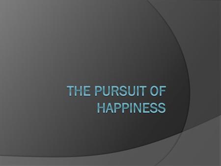 The Pursuit of Happiness